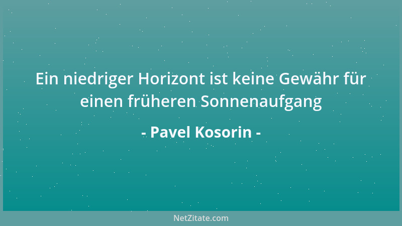 Pavel Kosorin - Ein niedriger Horizont ist keine Gewähr für einen früheren Sonnenaufgang...