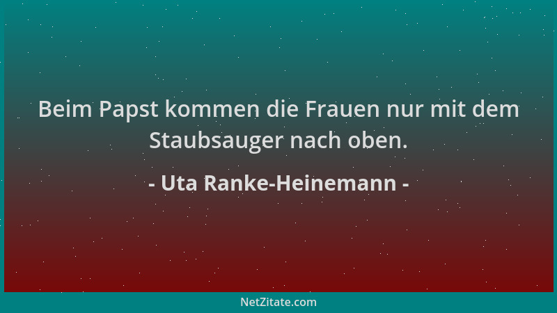 Uta Ranke-Heinemann - Beim Papst kommen die Frauen nur mit dem Staubsauger nach oben....