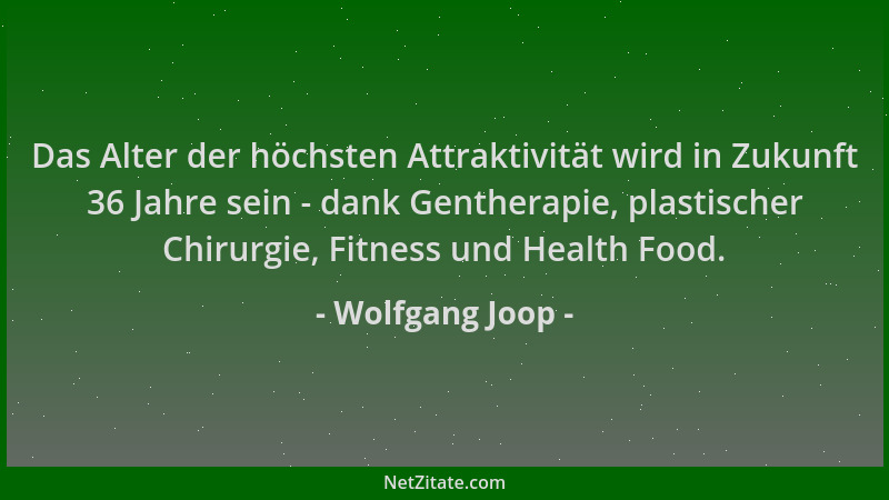 Wolfgang Joop - Das Alter der höchsten Attraktivität wird in Zukunft 36 Jahre sein - dank Gentherapie, plastischer Chirurgi...
