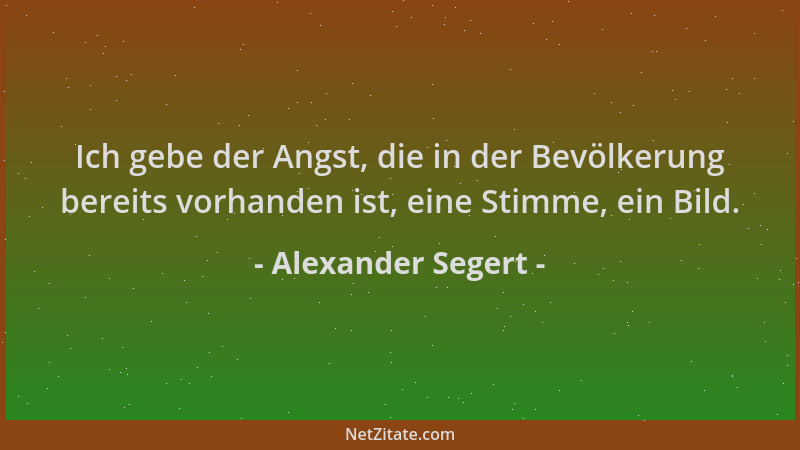 Alexander Segert - Ich gebe der Angst, die in der Bevölkerung bereits vorhanden ist, eine Stimme, ein Bild....