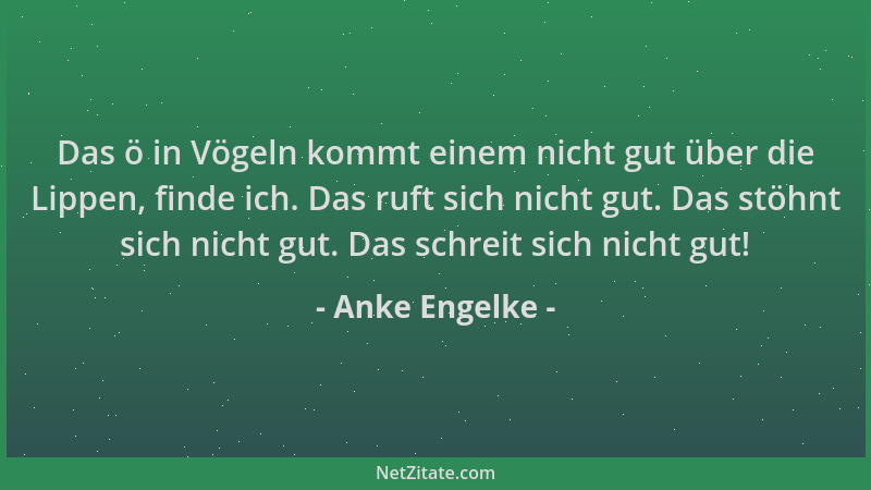 Anke Engelke - Das ö in Vögeln kommt einem nicht gut über die Lippen, finde ich. Das ruft sich nicht gut. Das stöhnt sich n...