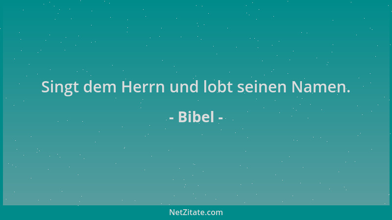 Bibel - Singt dem Herrn und lobt seinen Namen....