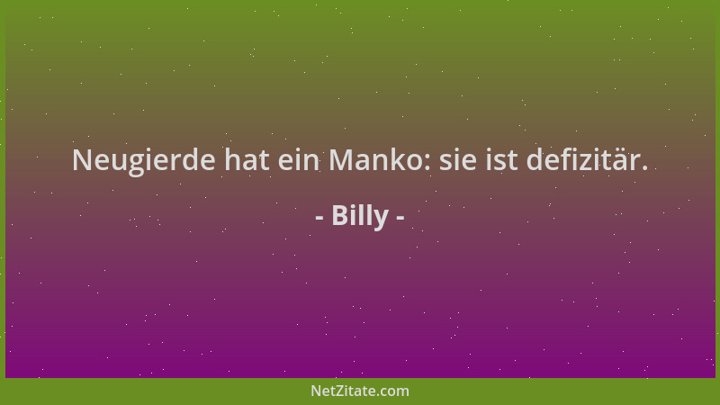 Billy - Neugierde hat ein Manko: sie ist defizitär....