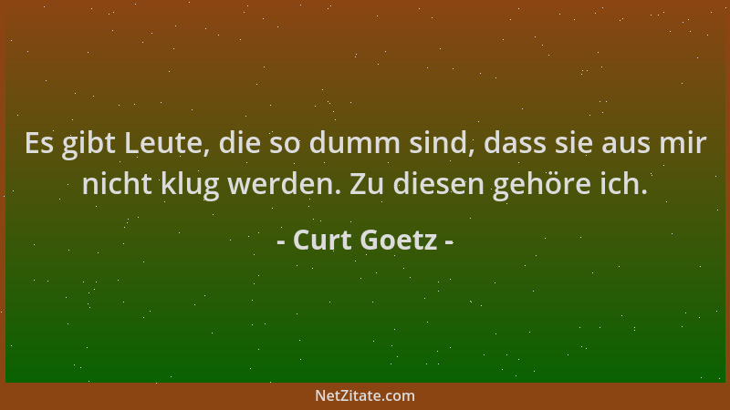 Curt Goetz - Es gibt Leute, die so dumm sind, dass sie aus mir nicht klug werden. Zu diesen gehöre ich....