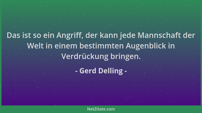 Gerd Delling - Das ist so ein Angriff, der kann jede Mannschaft der Welt in einem bestimmten Augenblick in Verdrückung brin...