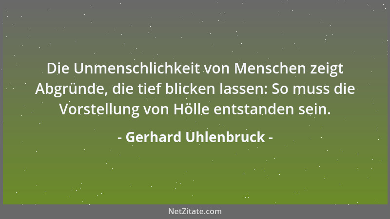Gerhard Uhlenbruck - Die Unmenschlichkeit von Menschen zeigt Abgründe, die tief blicken lassen: So muss die Vorstellung von...
