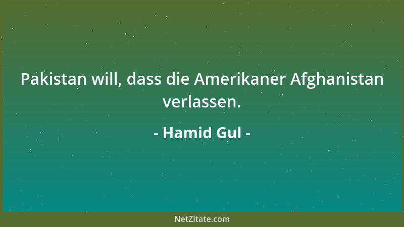 Hamid Gul - Pakistan will, dass die Amerikaner Afghanistan verlassen....