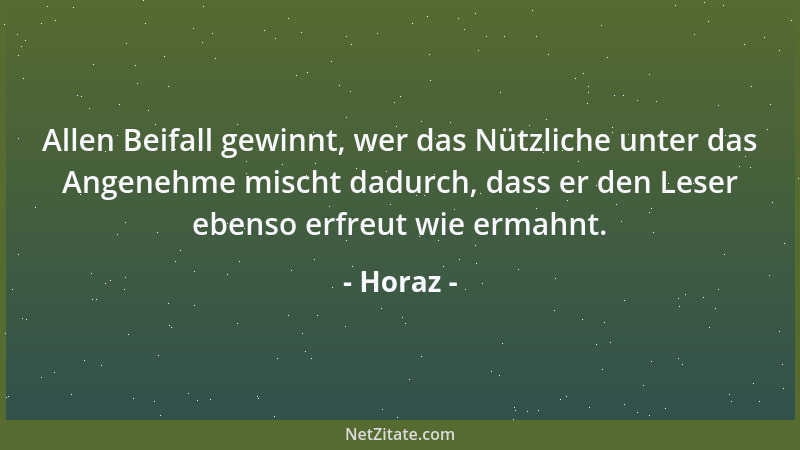 Horaz - Allen Beifall gewinnt, wer das Nützliche unter das Angenehme mischt dadurch, dass er den Leser ebenso erfreut wie e...
