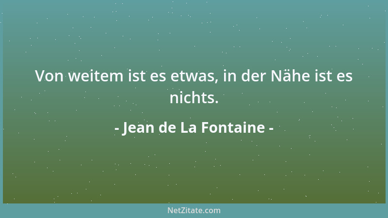 Jean de La Fontaine - Von weitem ist es etwas, in der Nähe ist es nichts....