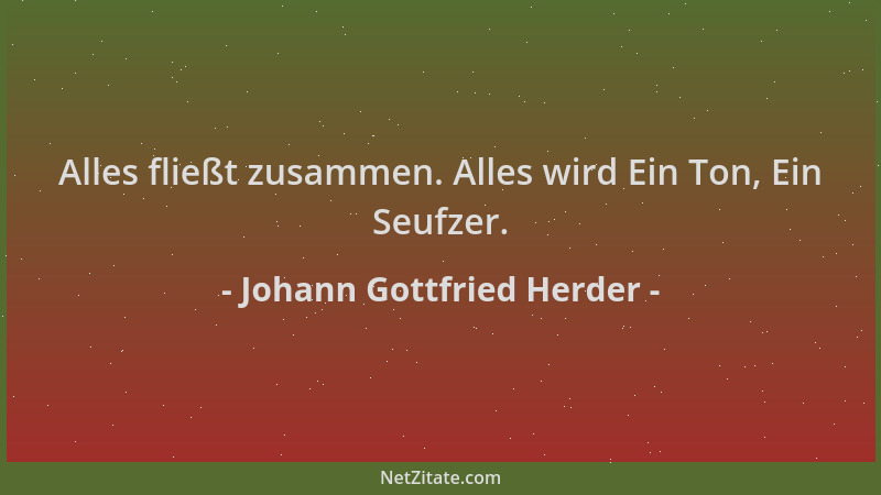 Johann Gottfried Herder - Alles fließt zusammen. Alles wird Ein Ton, Ein Seufzer....