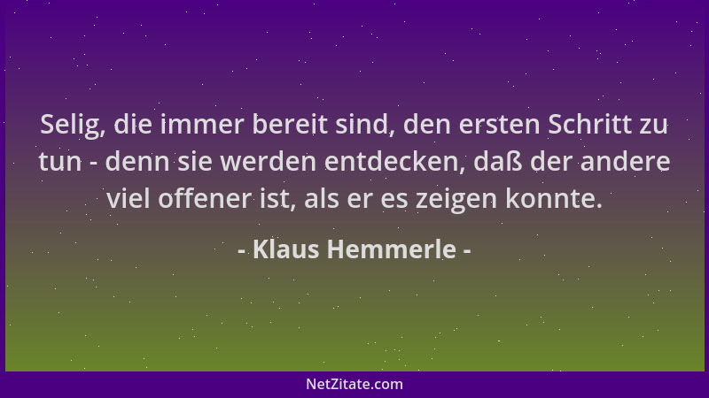 Klaus Hemmerle - Selig, die immer bereit sind, den ersten Schritt zu tun - denn sie werden entdecken, daß der andere viel o...