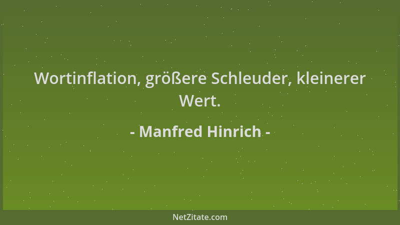 Manfred Hinrich - Wortinflation, größere Schleuder, kleinerer Wert....