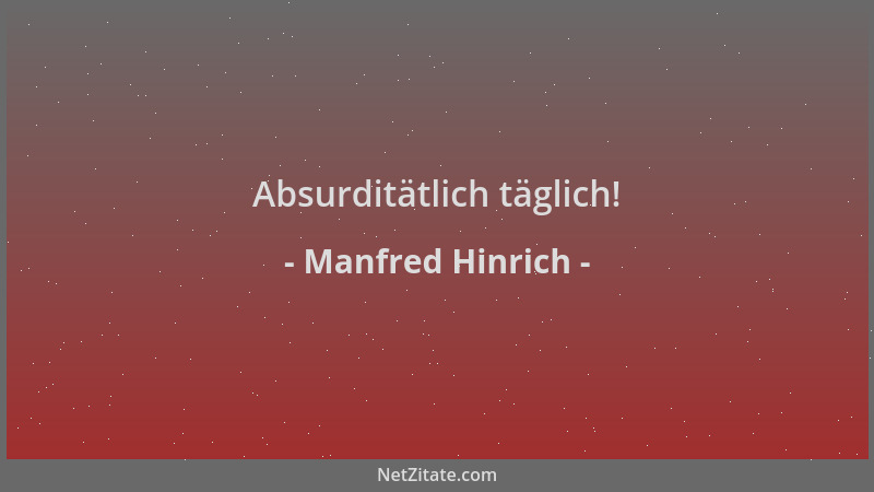 Manfred Hinrich - Absurditätlich täglich!...