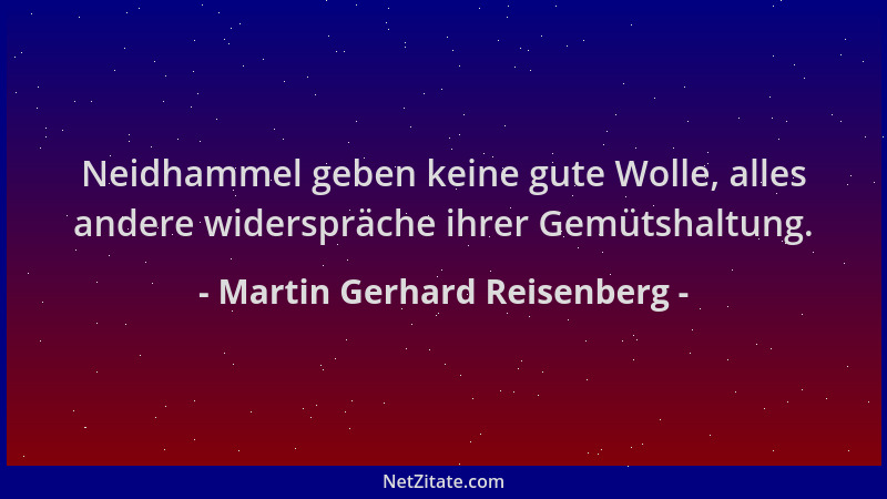 Martin Gerhard Reisenberg - Neidhammel geben keine gute Wolle, alles andere widerspräche ihrer Gemütshaltung....
