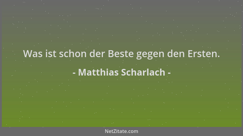 Matthias Scharlach - Was ist schon der Beste gegen den Ersten....