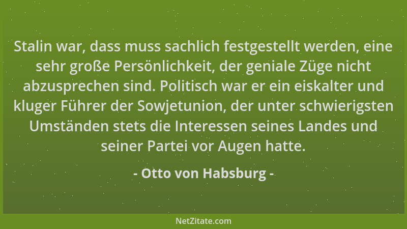 Otto von Habsburg - Stalin war, dass muss sachlich festgestellt werden, eine sehr große Persönlichkeit, der geniale Züge ni...