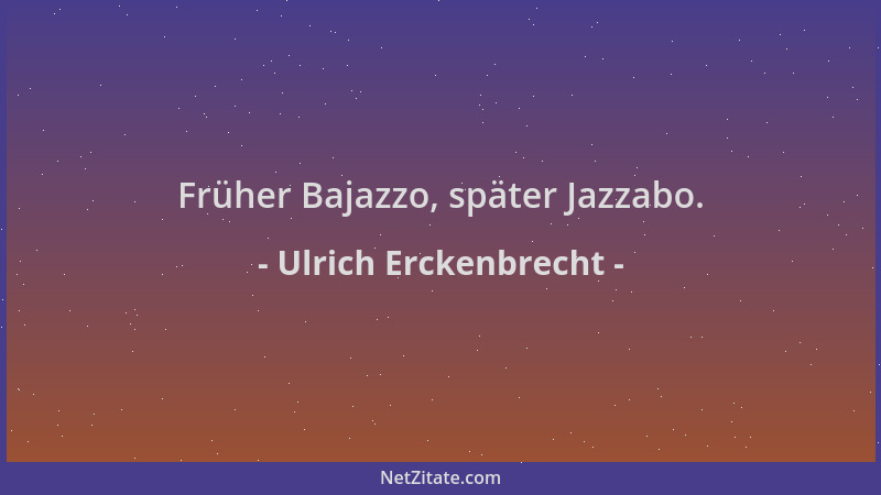 Ulrich Erckenbrecht - Früher Bajazzo, später Jazzabo....