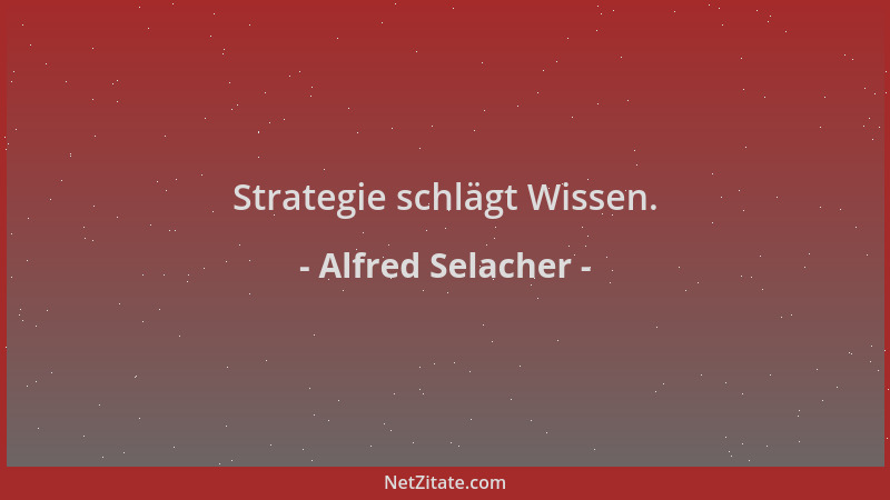Alfred Selacher - Strategie schlägt Wissen....