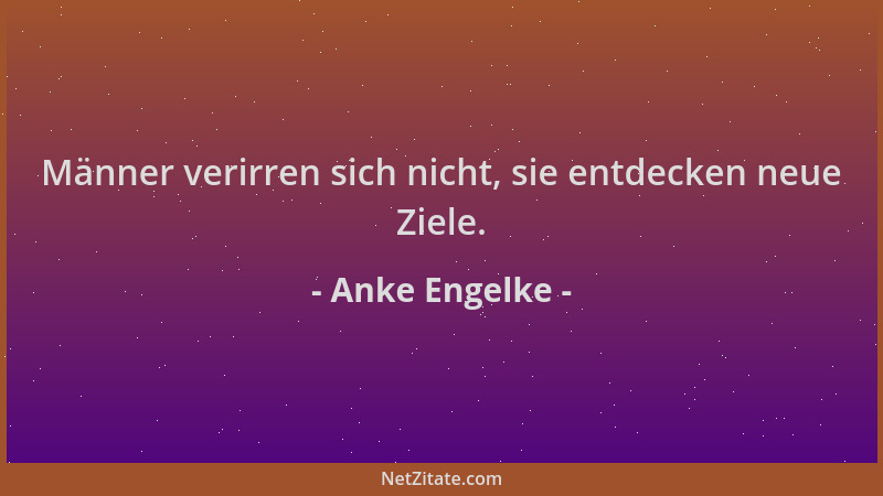 Anke Engelke - Männer verirren sich nicht, sie entdecken neue Ziele....