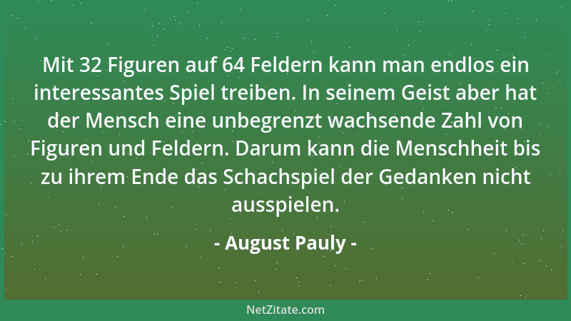 August Pauly - Mit 32 Figuren auf 64 Feldern kann man endlos ein interessantes Spiel treiben. In seinem Geist aber hat der...