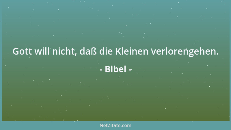 Bibel - Gott will nicht, daß die Kleinen verlorengehen....