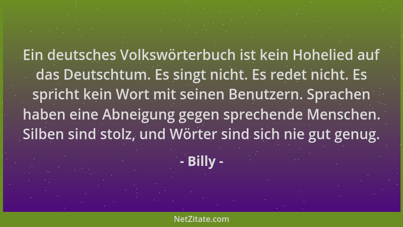 Billy - Ein deutsches Volkswörterbuch ist kein Hohelied auf das Deutschtum. Es singt nicht. Es redet nicht. Es spricht kein...
