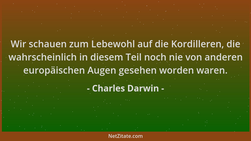Charles Darwin - Wir schauen zum Lebewohl auf die Kordilleren, die wahrscheinlich in diesem Teil noch nie von anderen europ...