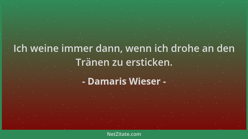 Damaris Wieser - Ich weine immer dann, wenn ich drohe an den Tränen zu ersticken....