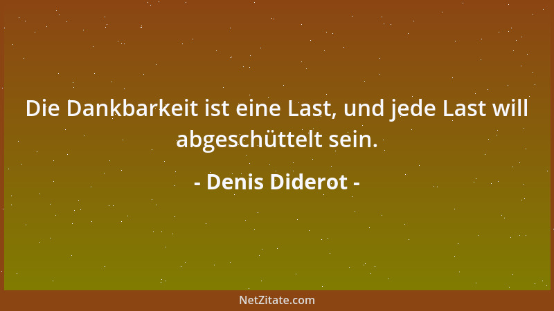 Denis Diderot - Im übrigen haben es diejenigen, die befähigt sind, sich von Vorurteilen zu befreien, nicht nötig, sich bele...