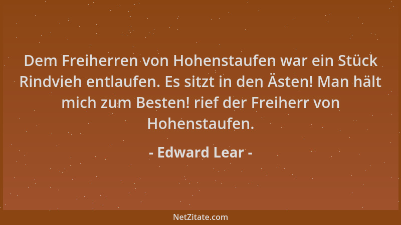 Edward Lear - Dem Freiherren von Hohenstaufen war ein Stück Rindvieh entlaufen. Es sitzt in den Ästen! Man hält mich zum Be...