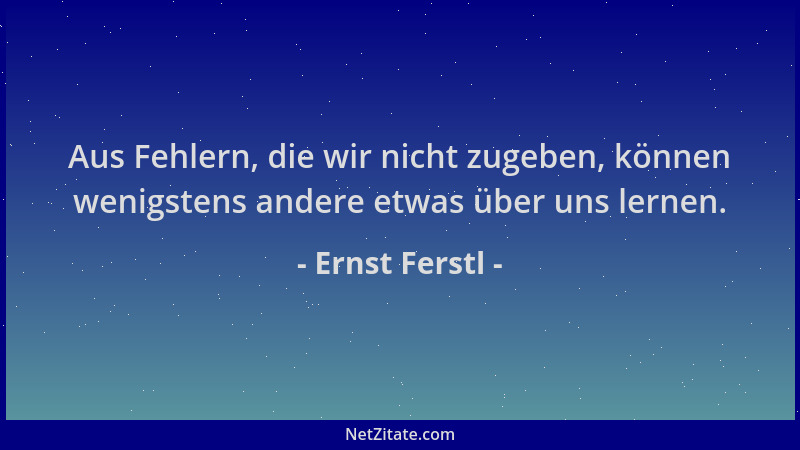 Ernst Ferstl - Aus Fehlern, die wir nicht zugeben, können wenigstens andere etwas über uns lernen....