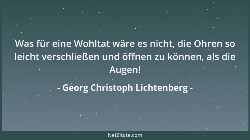 Georg Christoph Lichtenberg - Das, was man wahr empfindet auch wahr auszudrücken, d.h. mit jenen kleinen Beglaubigungszeuge...