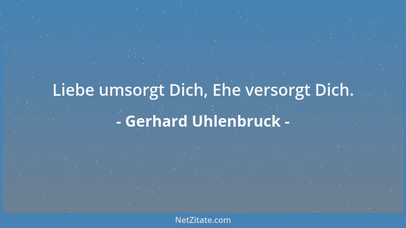 Gerhard Uhlenbruck - Liebe umsorgt Dich, Ehe versorgt Dich....
