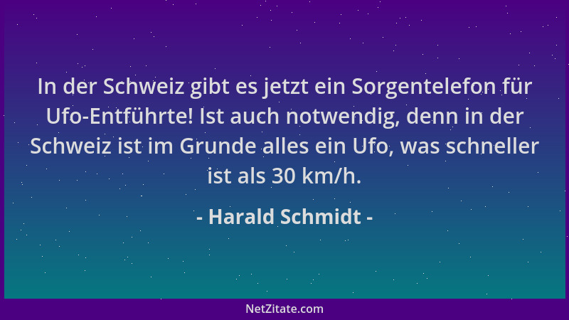 Harald Schmidt - In der Schweiz gibt es jetzt ein Sorgentelefon für Ufo-Entführte! Ist auch notwendig, denn in der Schweiz...