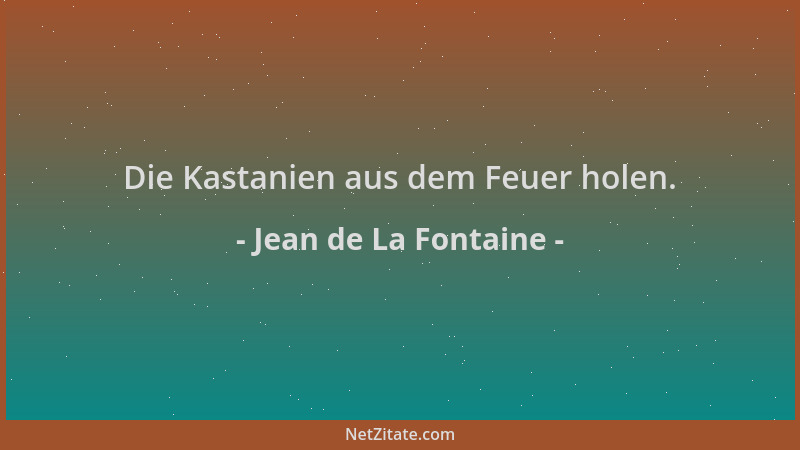 Jean de La Fontaine - Die Kastanien aus dem Feuer holen....