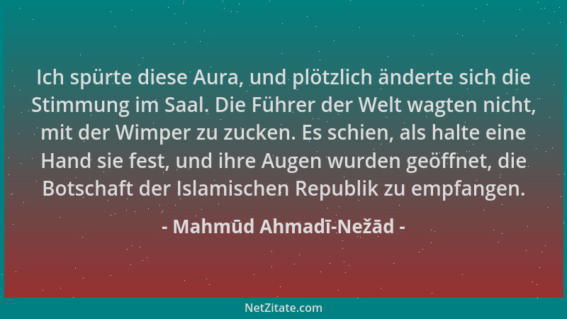 Mahmūd Ahmadī-Nežād - Ich spürte diese Aura, und plötzlich änderte sich die Stimmung im Saal. Die Führer der Welt wagten ni...