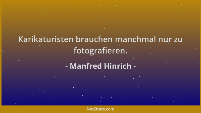Manfred Hinrich - Karikaturisten brauchen manchmal nur zu fotografieren....