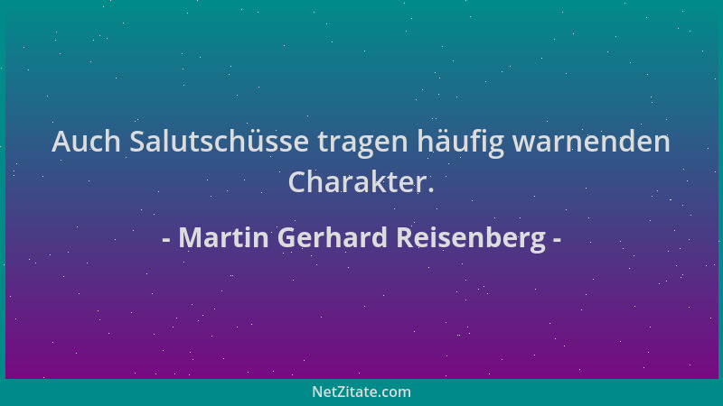 Martin Gerhard Reisenberg - Auch Salutschüsse tragen häufig warnenden Charakter....