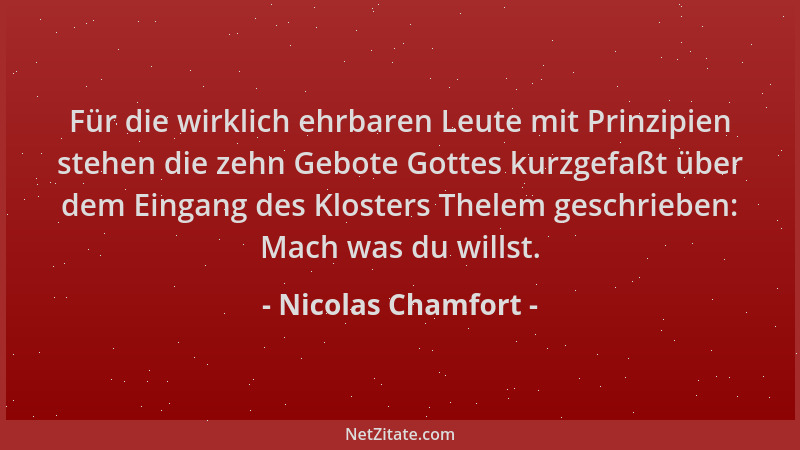 Nicolas Chamfort - Für die wirklich ehrbaren Leute mit Prinzipien stehen die zehn Gebote Gottes kurzgefaßt über dem Eingang...