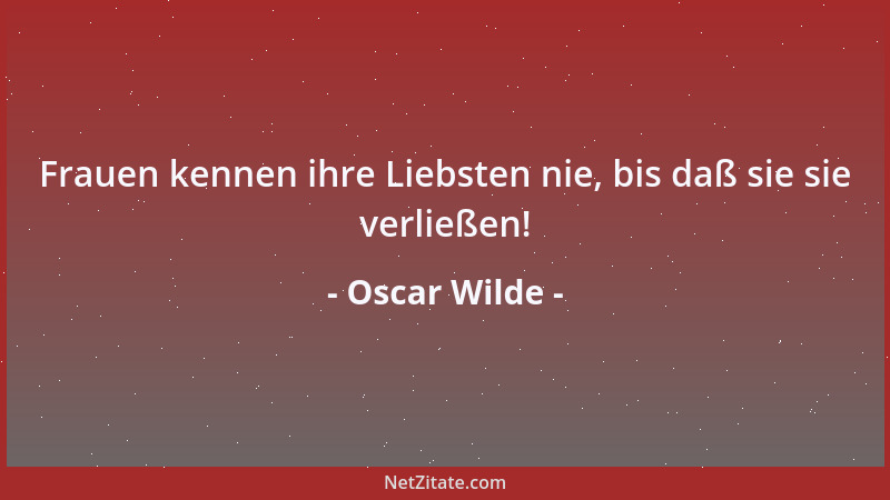Oscar Wilde - Tätigkeit ist der letzte Ausweg jener, die nicht verstehen zu träumen....
