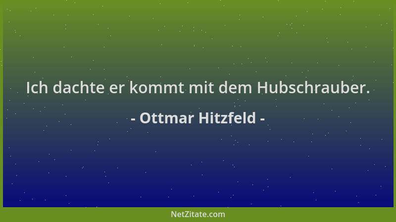 Ottmar Hitzfeld - Ich dachte er kommt mit dem Hubschrauber....