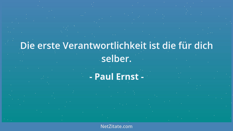 Paul Ernst - Die erste Verantwortlichkeit ist die für dich selber....