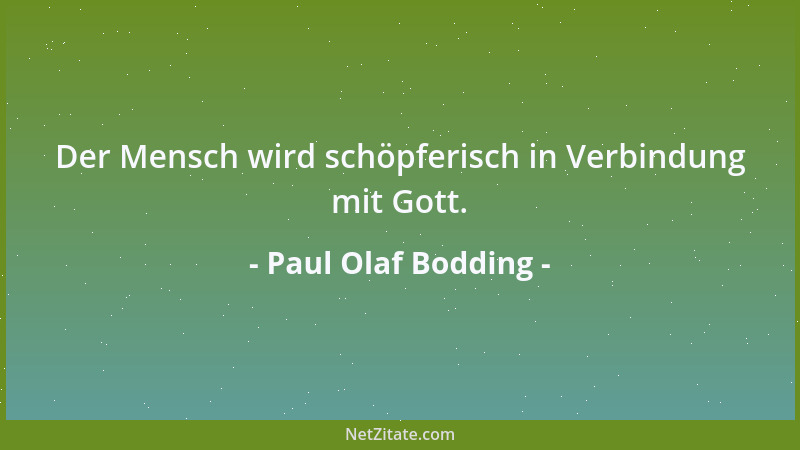 Paul Olaf Bodding - Das Wohlwollen des Stolzen ist schwerer zu ertragen, als sein Haß....