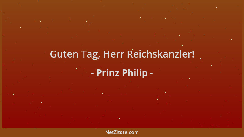 Prinz Philip - Guten Tag, Herr Reichskanzler!...