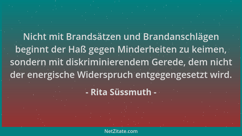 Rita Süssmuth - Nicht mit Brandsätzen und Brandanschlägen beginnt der Haß gegen Minderheiten zu keimen, sondern mit diskrim...
