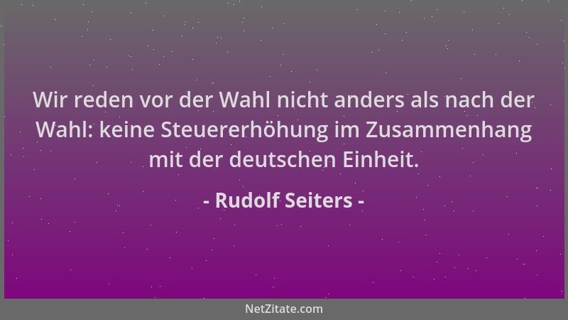 Rudolf Seiters - Wir reden vor der Wahl nicht anders als nach der Wahl: keine Steuererhöhung im Zusammenhang mit der deutsc...