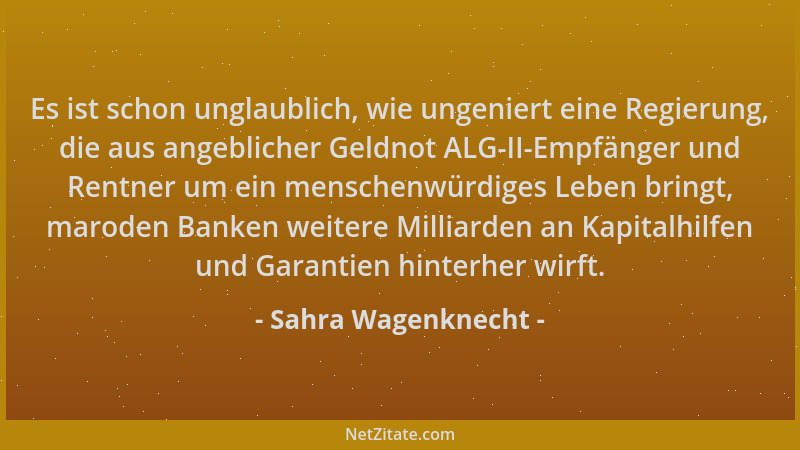 Sahra Wagenknecht - Es ist schon unglaublich, wie ungeniert eine Regierung, die aus angeblicher Geldnot ALG-II-Empfänger un...