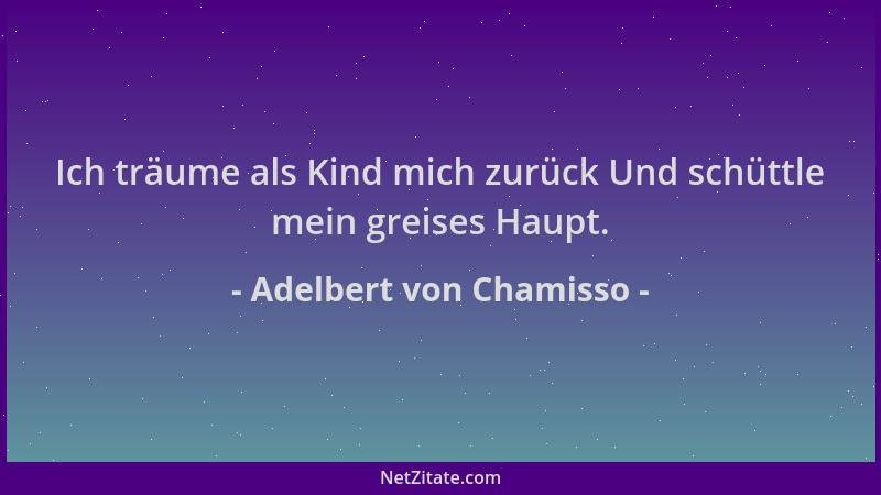 Adelbert von Chamisso - Ich träume als Kind mich zurück Und schüttle mein greises Haupt....