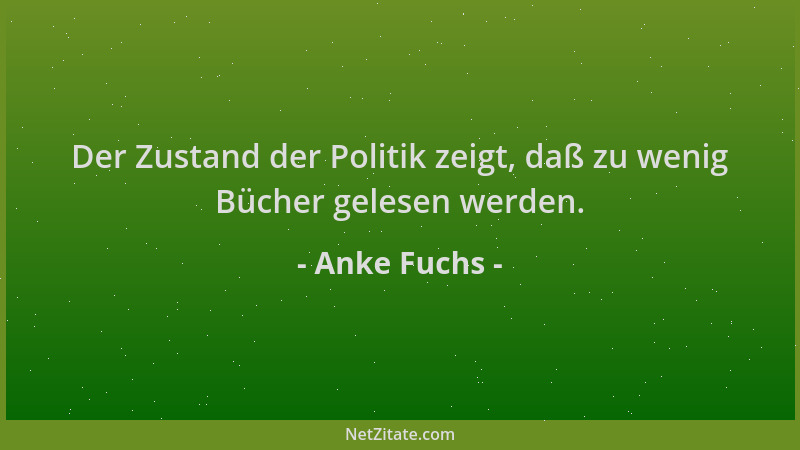 Anke Fuchs - Der Zustand der Politik zeigt, daß zu wenig Bücher gelesen werden....