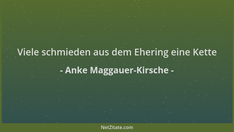 Anke Maggauer-Kirsche - Viele schmieden aus dem Ehering eine Kette...